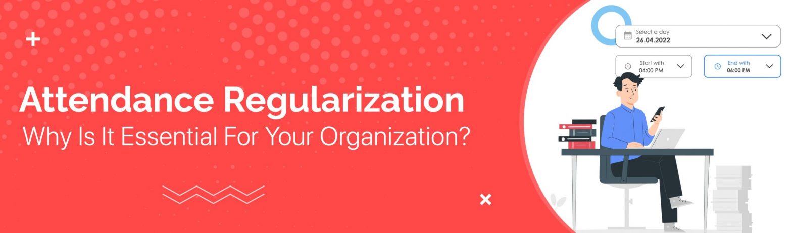 Featured blog post banner of Attendance Regularization - Why Is It Essential For Your Organization