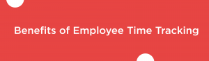 Blog banner of Benefits Of Employee Time Tracking