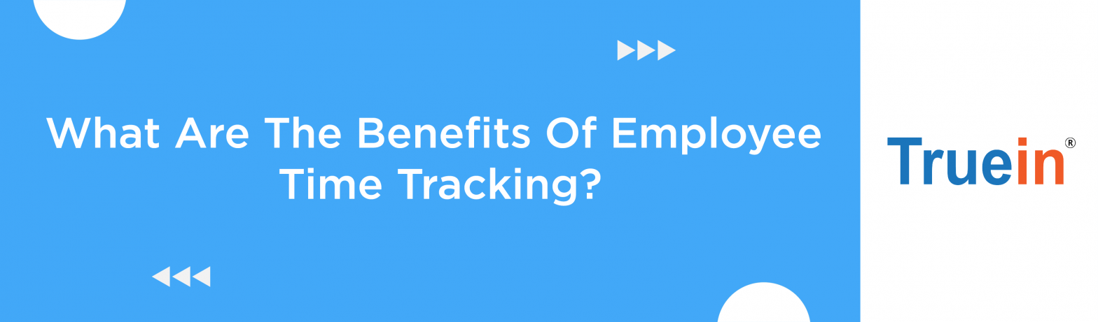 What Are The Benefits Of Employee Time Tracking