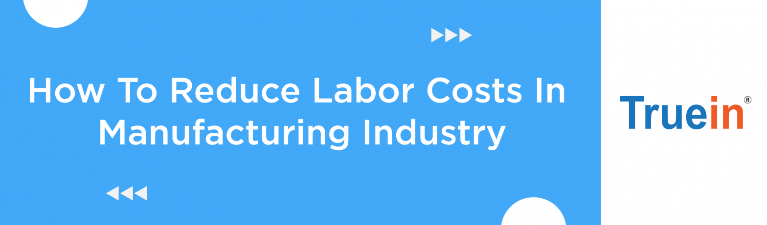 Blog Banner of How To Reduce Labor Costs In Manufacturing Industry