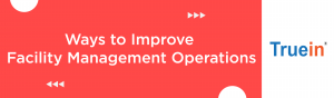 Blog Banner of Ways to Improve Facility Management Operations