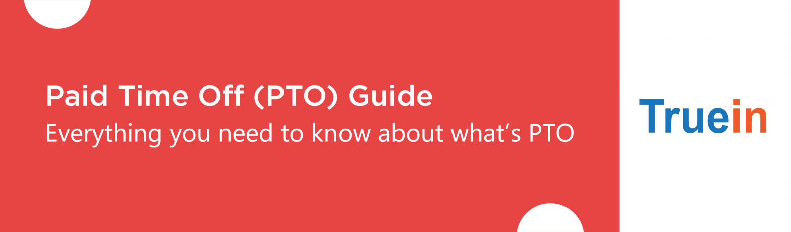 Paid Time Off (PTO) Guide- Everything you need to know about what’s PTO