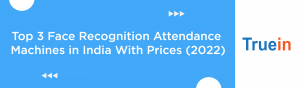 Blog Banner of Top 3 Face Recognition Attendance Machines in India With Prices (2022)