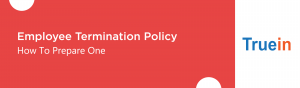 Blog Banner of Employee Termination Policy- How To Prepare One