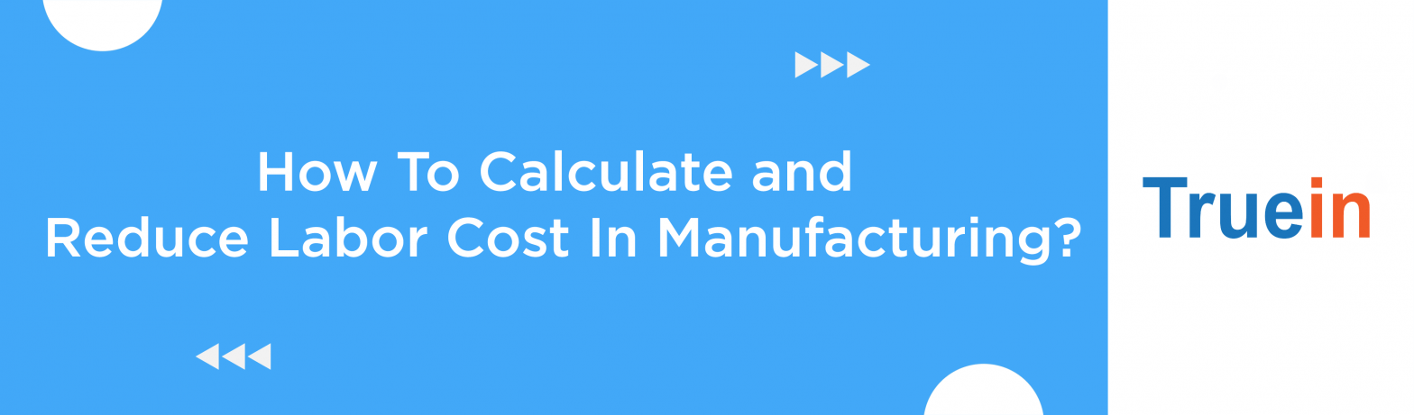 Blog Banner of How To Calculate and Reduce Labor Cost In Manufacturing