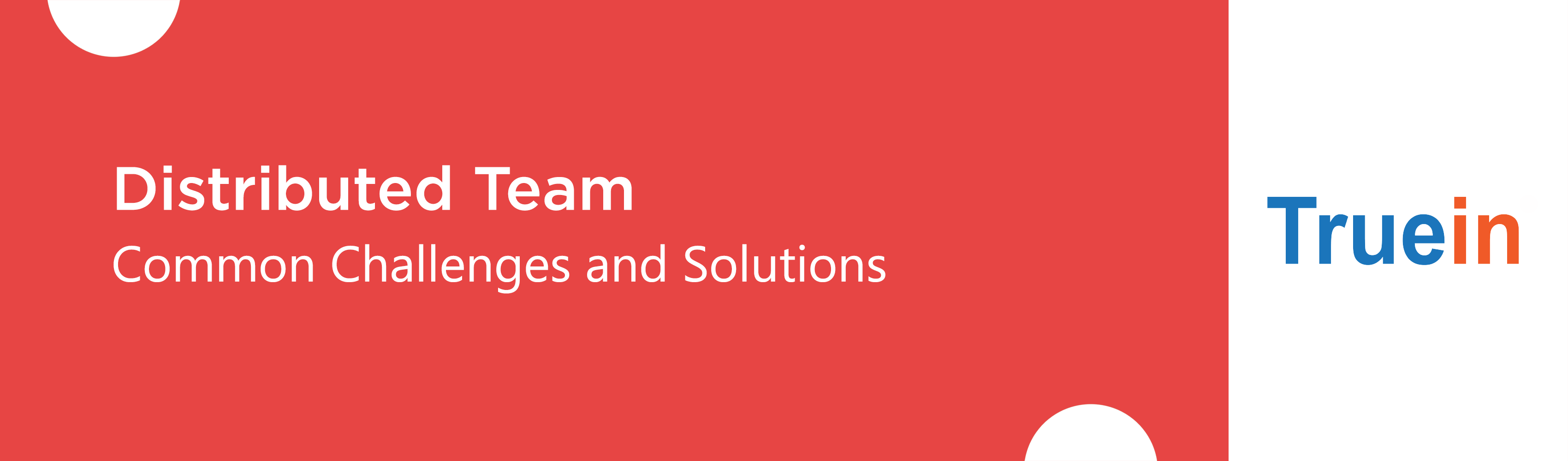 Distributed Team Common Challenges and Solutions