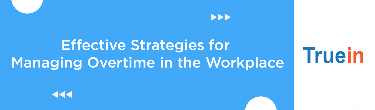 Blog Banner of Effective Strategies for Managing Overtime in the Workplace