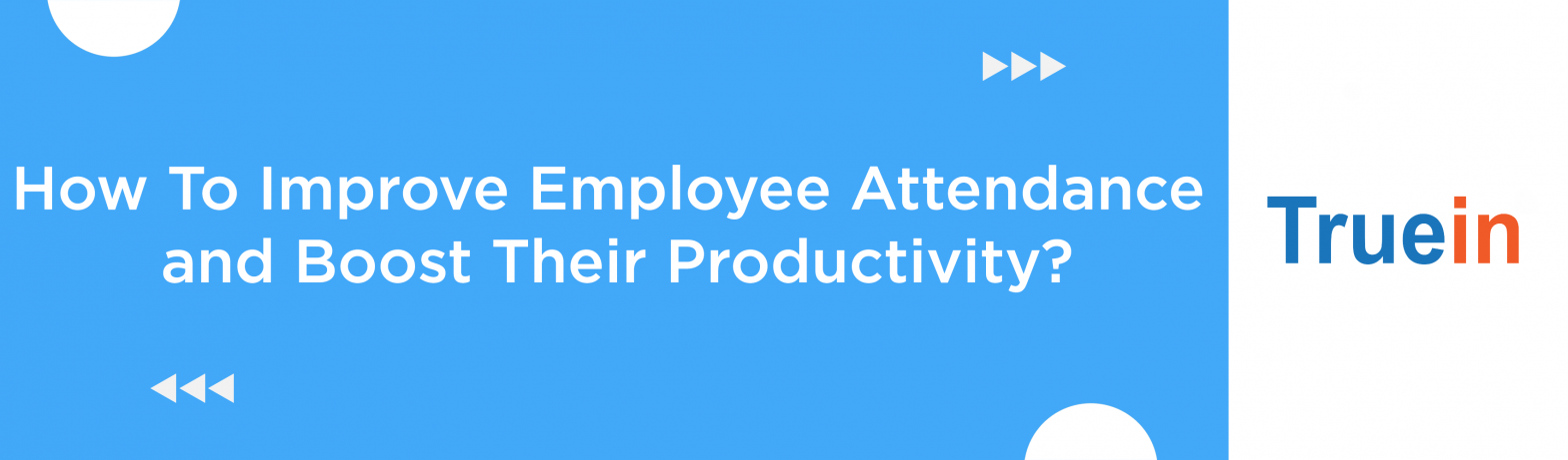 Blog Banner of How To Improve Employee Attendance and Boost Their Productivity