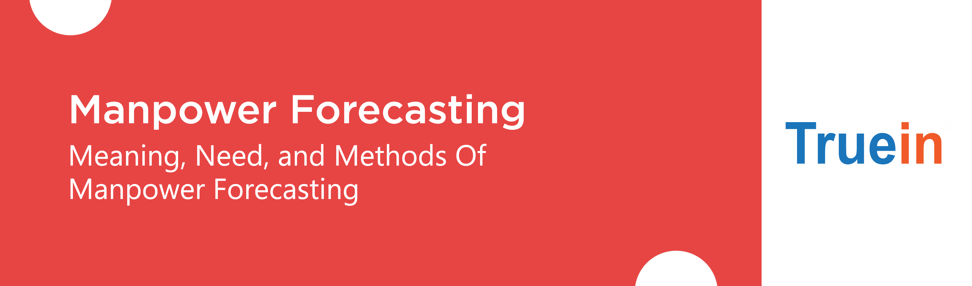 Manpower Forecasting - Meaning, Need, and Methods Of Manpower Forecasting