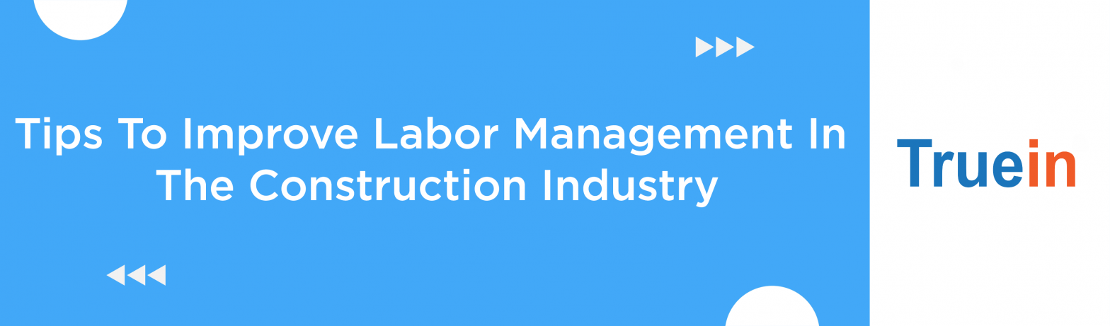 Blog Banner of Tips To Improve Labor Management In The Construction Industry