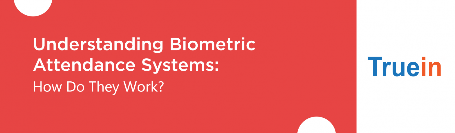 Blog Banner of Understanding Biometric Attendance Systems How Do They Work