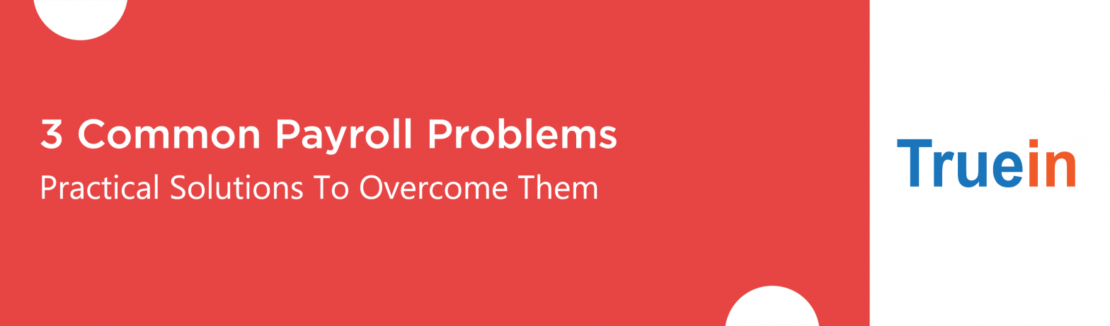 Blog Banner of 3 Common Payroll Problems and Practical Solutions To Overcome Them