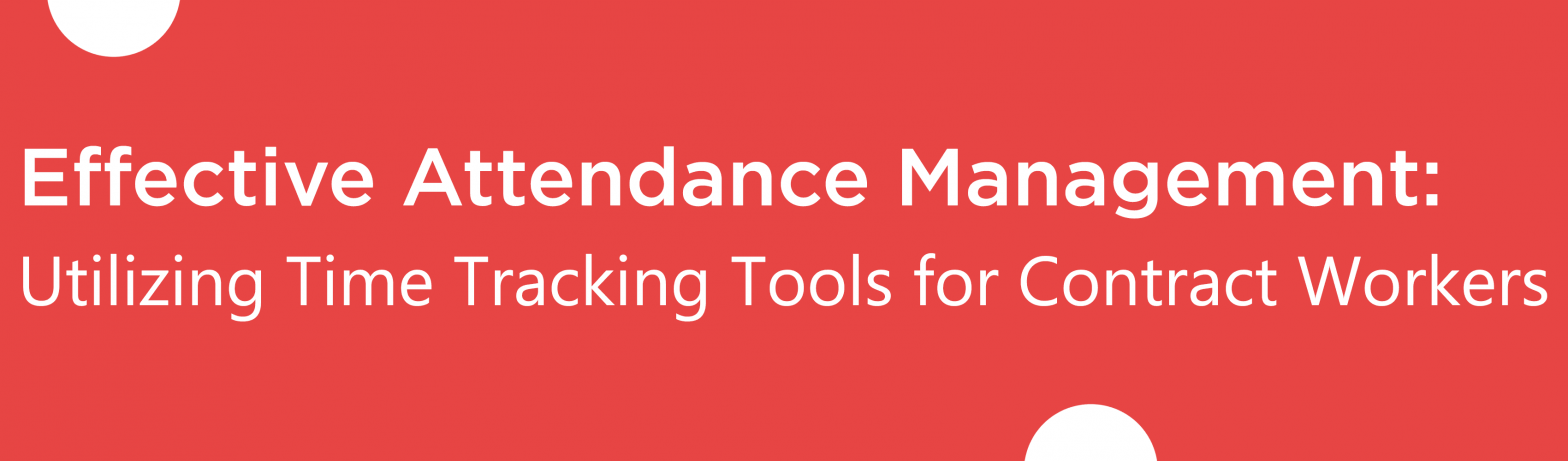 Banner for Effective Attendance Management - Utilizing Time Tracking Tools for Contract Workers