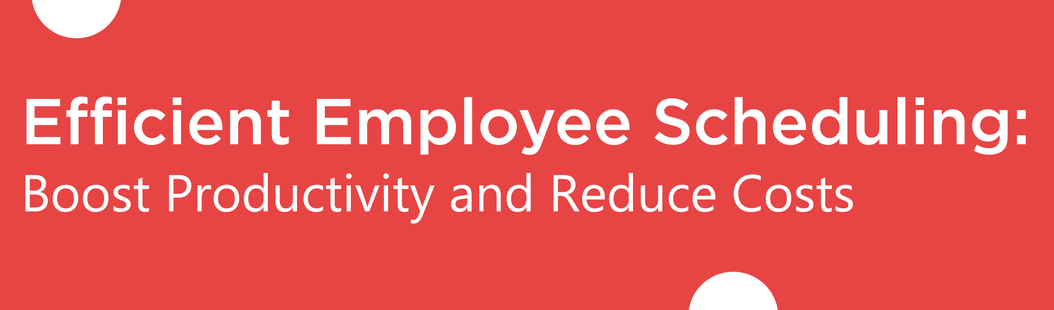 Efficient Employee Scheduling: Boost Productivity and Reduce Costs