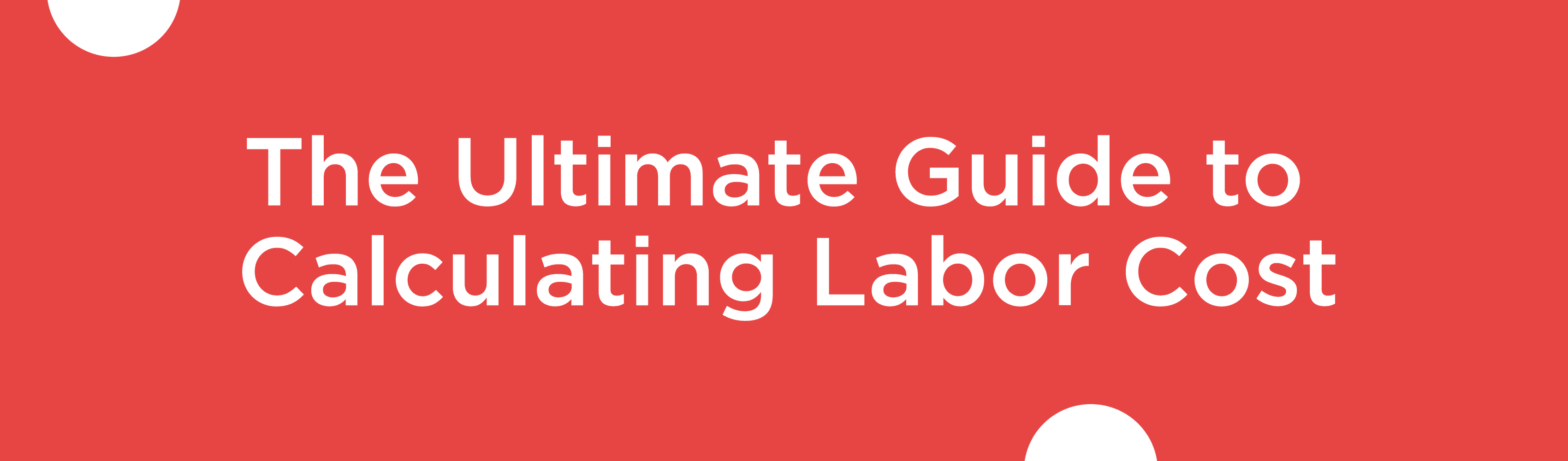 The Ultimate Guide to Calculating Labor Cost