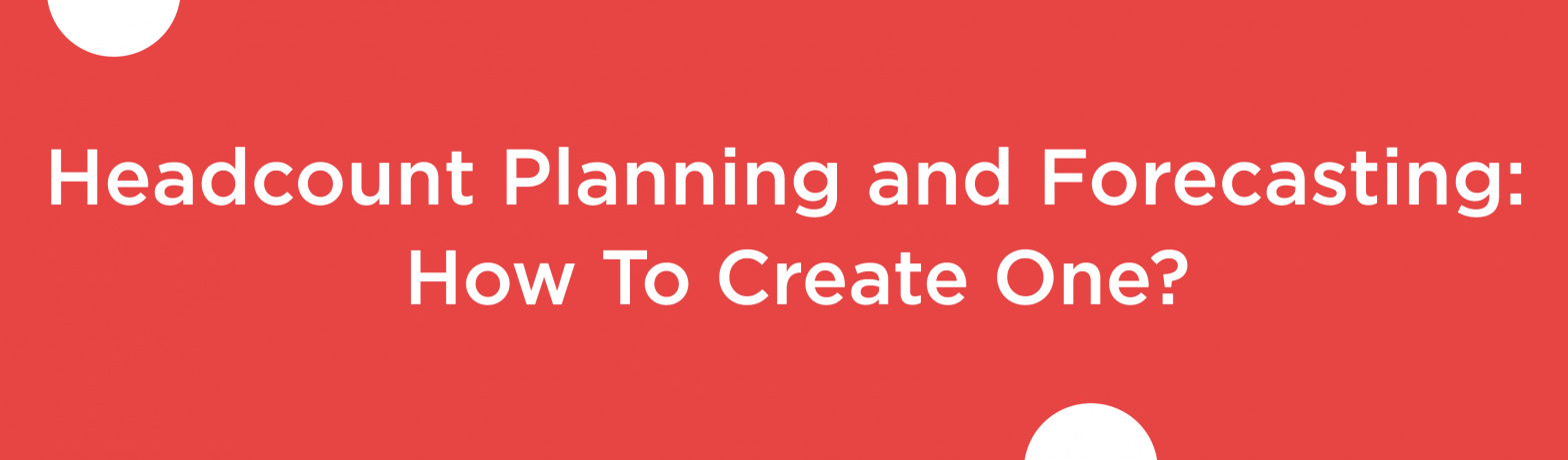 Blog banner for Headcount Planning and Forecasting - How To Create One
