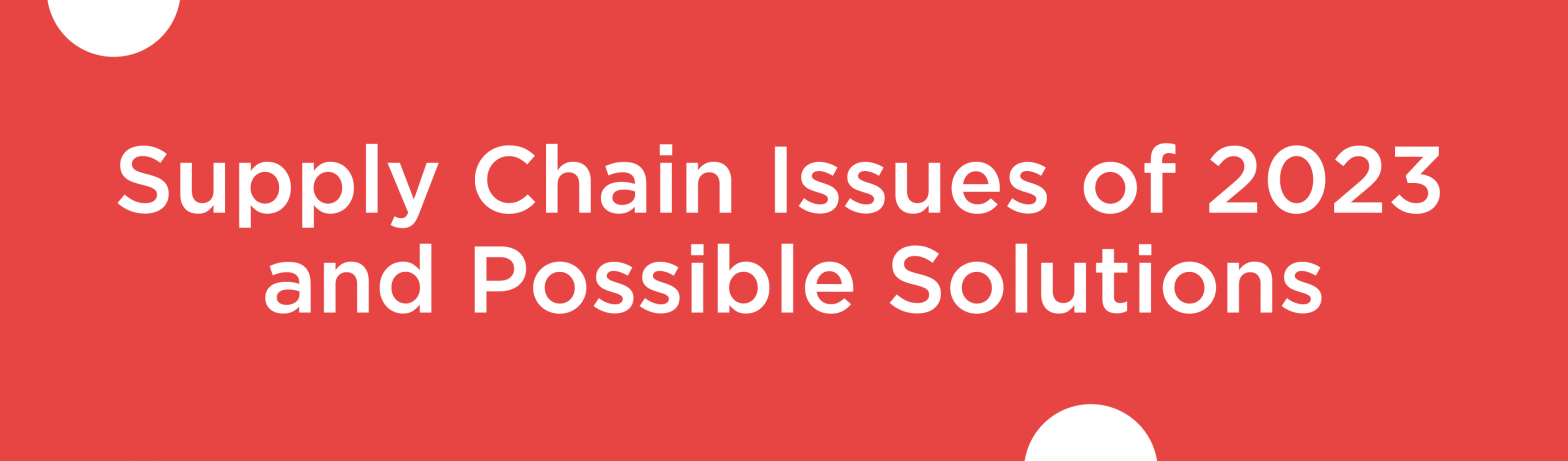 Blog banner for Supply Chain Issues of 2023 and Possible Solutions
