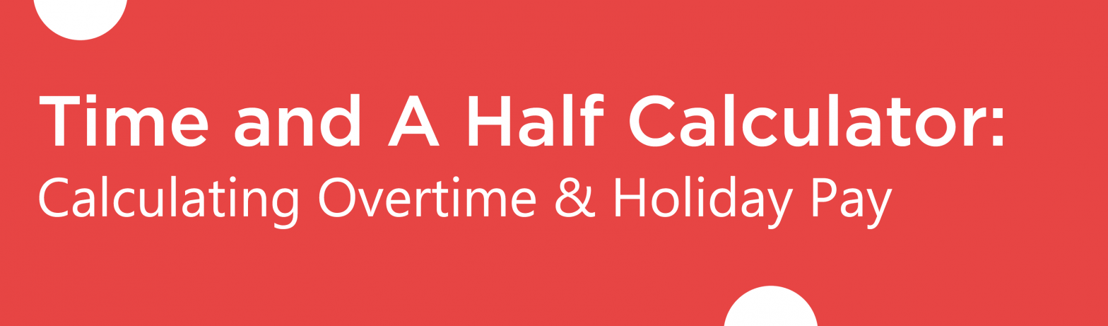 Blog banner for Time and A Half Calculator - Calculating Overtime & Holiday Pay
