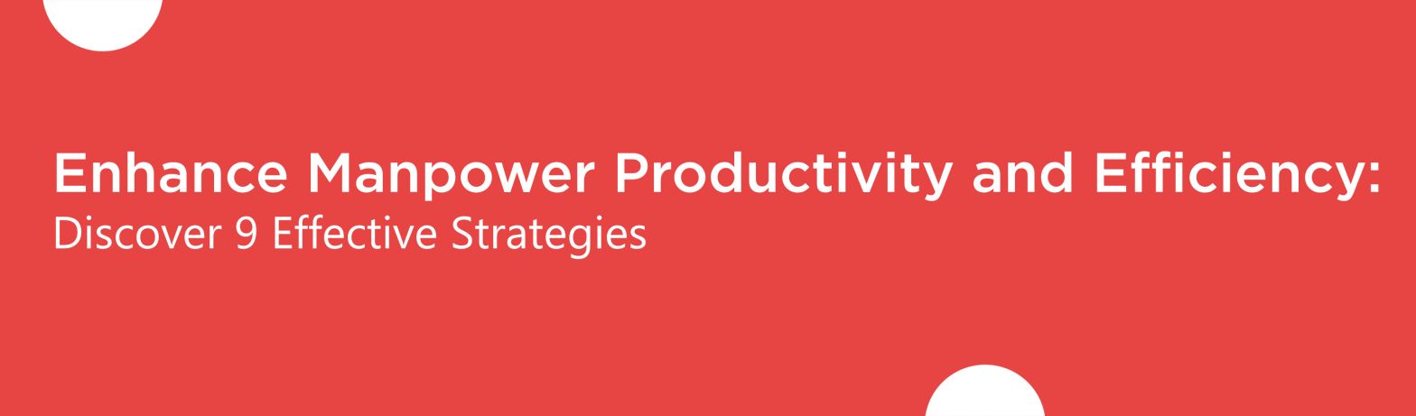 blog banner of Discover 9 Effective Strategies for manpower productivity and efficiency