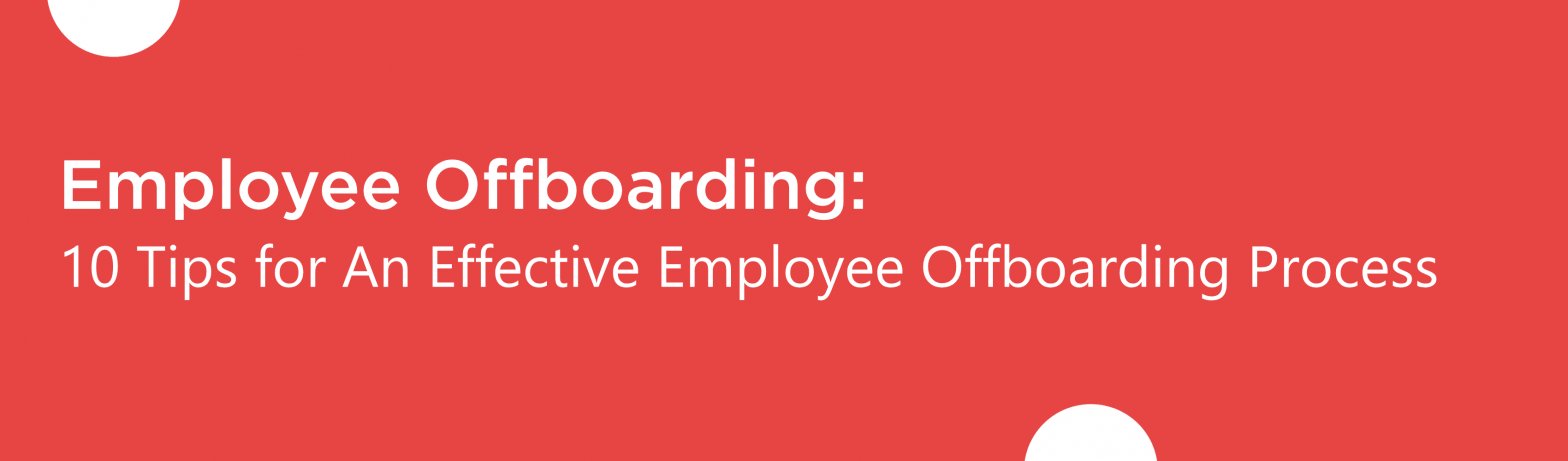 Blog banner for Employee Offboarding 10 Tips for An Effective Employee Offboarding Process