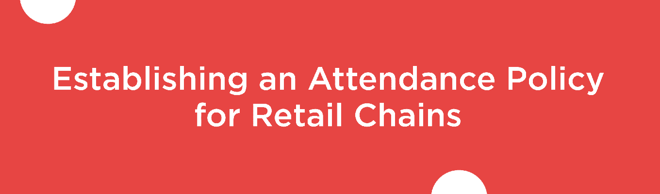 Establishing an Attendance Policy for Retail Chains: A Descriptive Guide