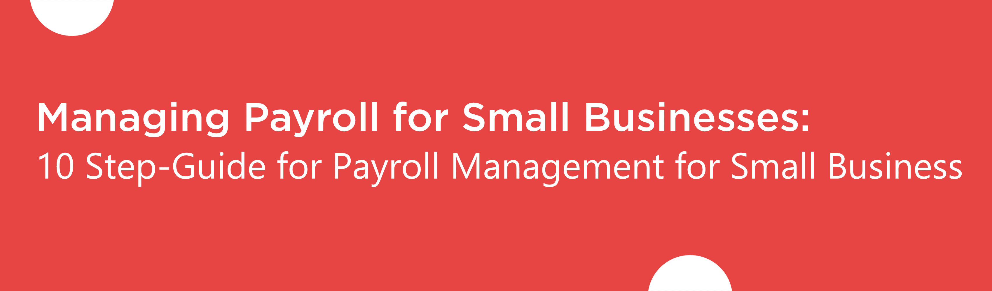 Managing Payroll for Small Businesses: A 10 Step-Guide for Payroll Management for Small Business