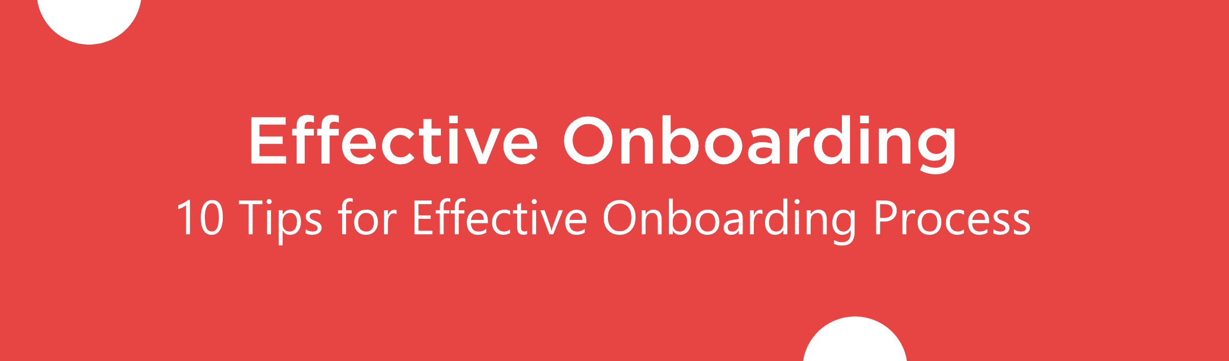 Effective Onboarding: 10 Tips for Effective Onboarding Process