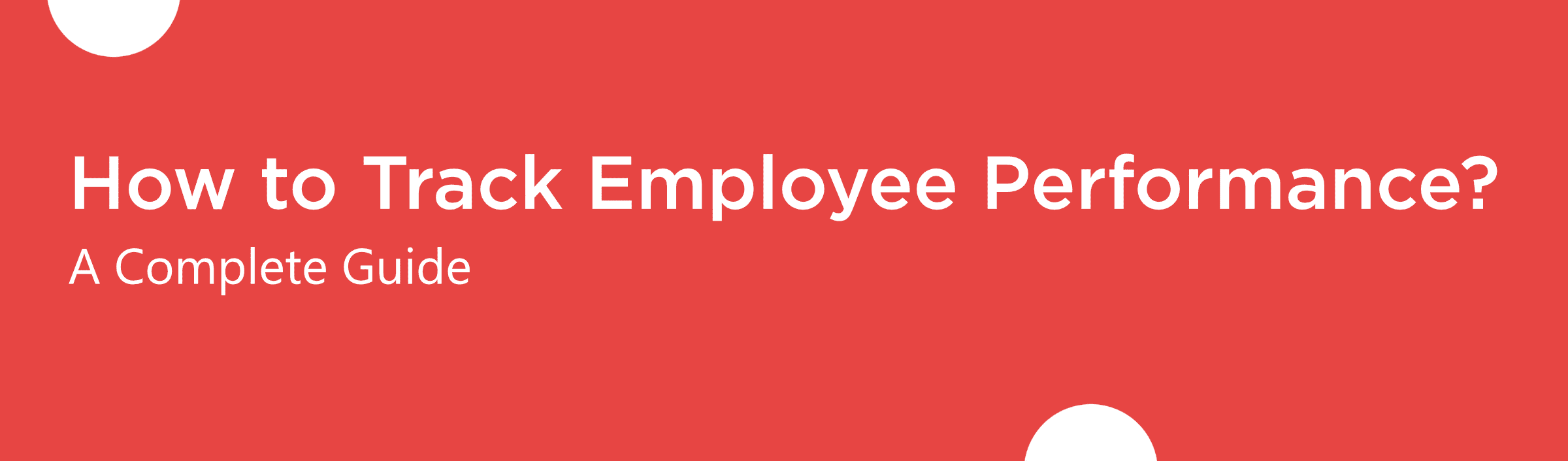 How to Track Employee Performance? (A Complete Guide)
