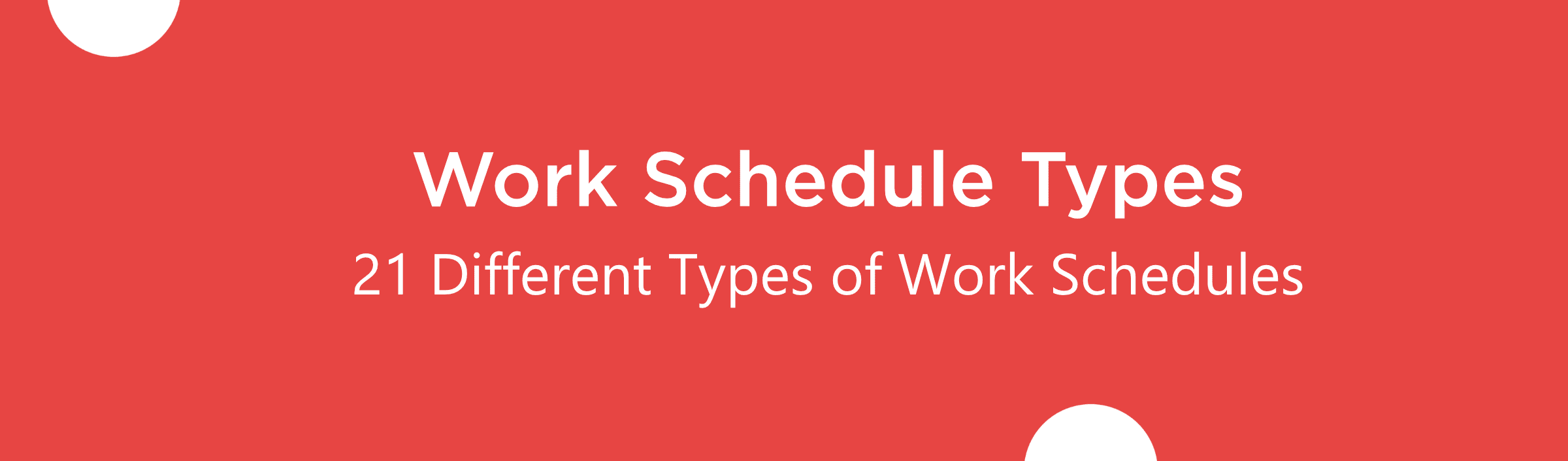Work Schedule Types: 21 Different Types of Work Schedules, Its Importance & How to Create One