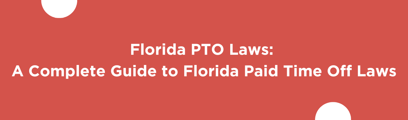 Blog banner for Florida PTO Laws: A Complete Guide to Florida Paid Time Off Law