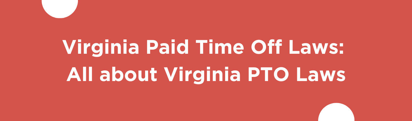 Virginia Paid Time Off Laws: All About Virginia PTO Laws