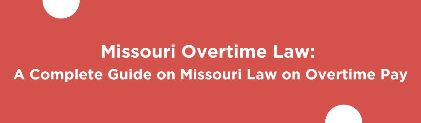 Missouri Overtime Law: A Complete Guide on Missouri Law on Overtime Pay