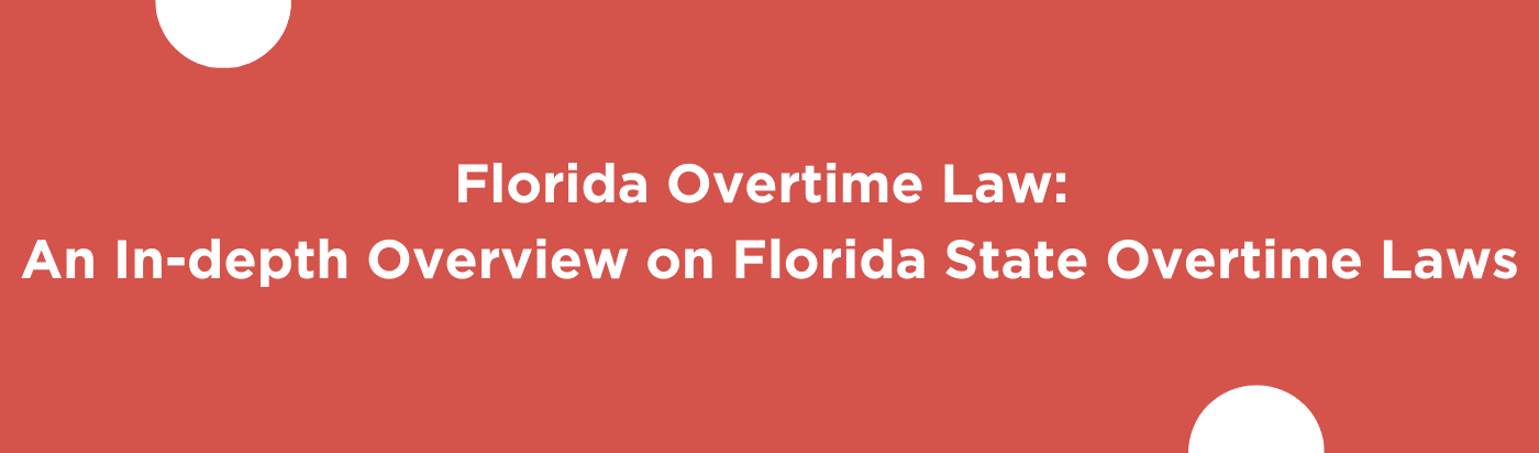 Florida Overtime Law: An In-depth Overview on Florida State Overtime Laws
