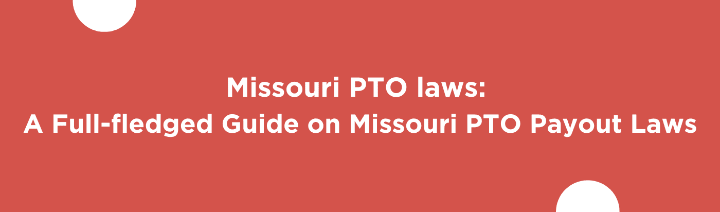 Missouri PTO laws: A Full-fledged Guide on Missouri PTO Payout Laws