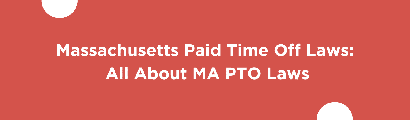 Massachusetts Paid Time Off Laws: All About MA PTO Laws