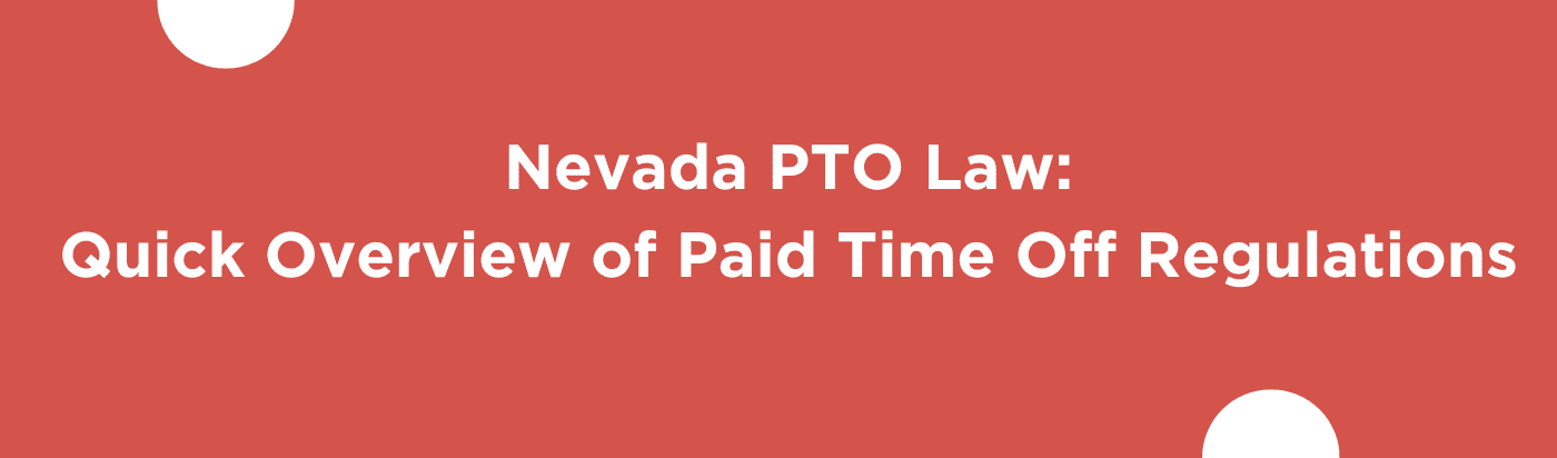 Nevada PTO Law: A Quick Overview of Paid Time Off Regulations in Nevada