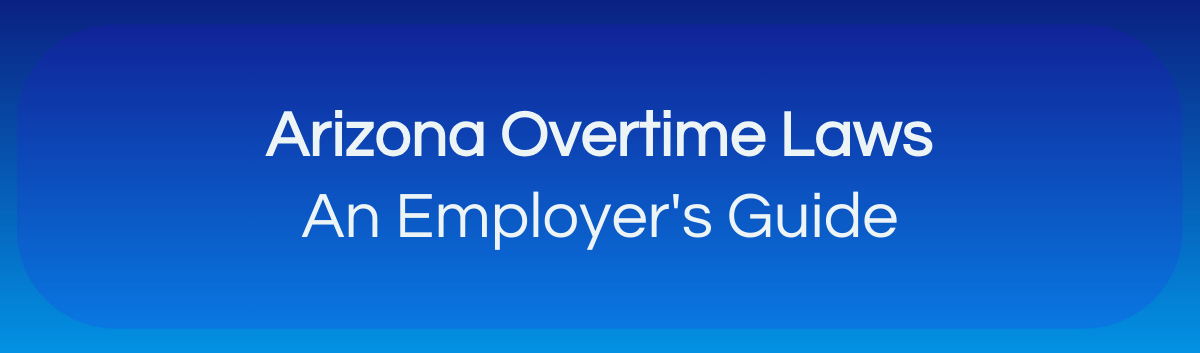 Arizona Overtime Laws 2024: An Employer's Guide